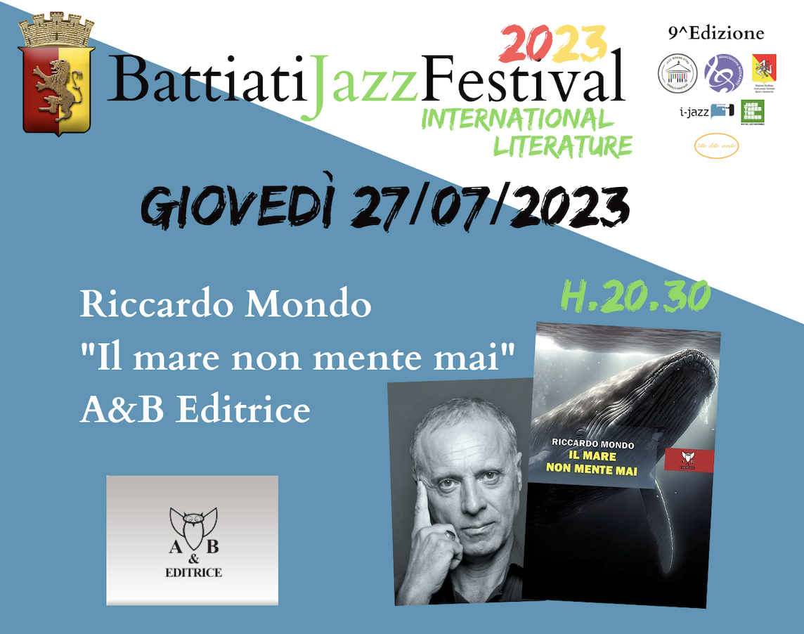 SMF al Battiati Jazz Festival IX edizione- 27/7, terzo incontro. Intervista a Riccardo Mondo autore de “Il mare non mente mai” A&B editrice